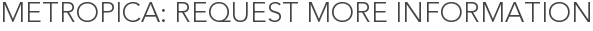 Metropica: Request More Information