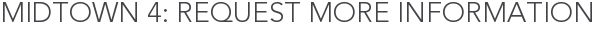 Midtown 4: Request More Information