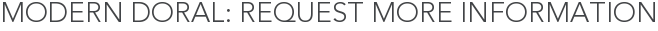 Modern Doral: Request More Information