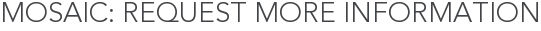 Mosaic: Request More Information