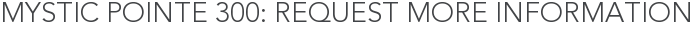 Mystic Pointe 300: Request More Information