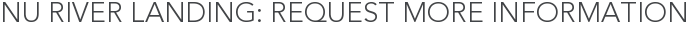 Nu River Landing: Request More Information