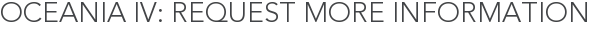 Oceania IV: Request More Information