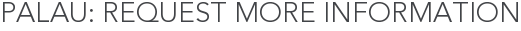 Palau: Request More Information