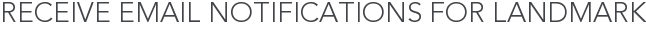 Receive Email Notifications for Landmark