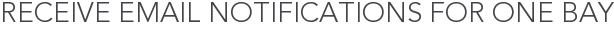 Receive Email Notifications for One Bay