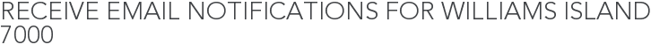 Receive Email Notifications for Williams Island 7000