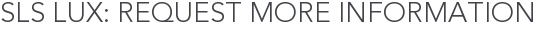 SLS Lux: Request More Information