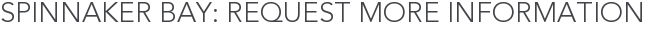 Spinnaker Bay: Request More Information