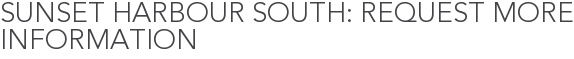 Sunset Harbour South: Request More Information