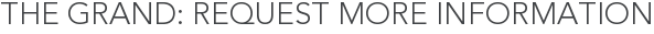 The Grand: Request More Information