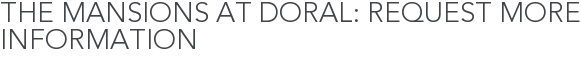 The Mansions at Doral: Request More Information