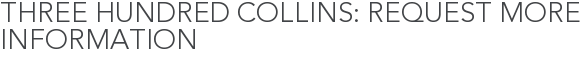 Three Hundred Collins: Request More Information