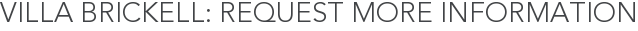 Villa Brickell: Request More Information