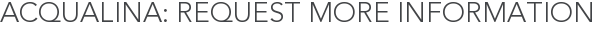 Acqualina: Request More Information