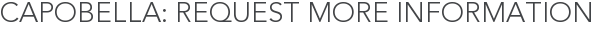 Capobella: Request More Information