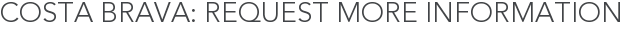 Costa Brava: Request More Information
