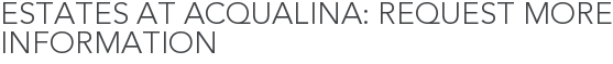 Estates at Acqualina: Request More Information