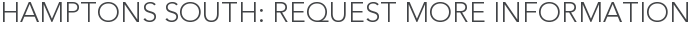 Hamptons South: Request More Information