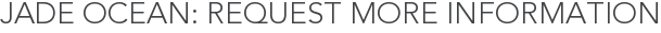 Jade Ocean: Request More Information