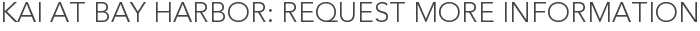 Kai at Bay Harbor: Request More Information