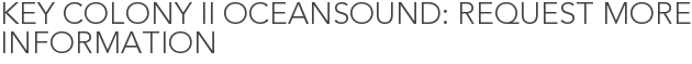 Key Colony II Oceansound: Request More Information