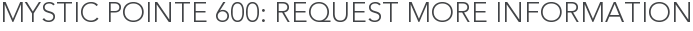Mystic Pointe 600: Request More Information