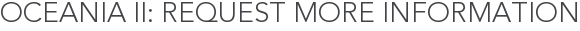 Oceania II: Request More Information
