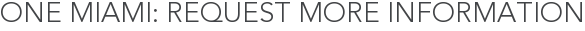One Miami: Request More Information