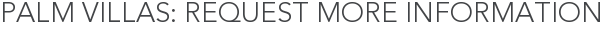 Palm Villas: Request More Information