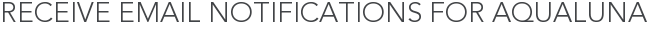 Receive Email Notifications for AquaLuna