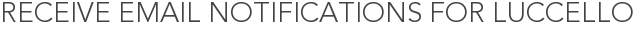 Receive Email Notifications for Luccello