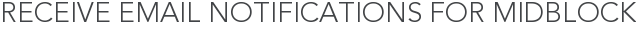 Receive Email Notifications for Midblock