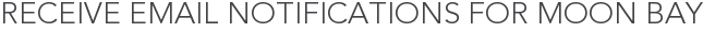 Receive Email Notifications for Moon Bay