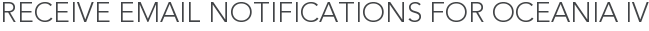 Receive Email Notifications for Oceania IV
