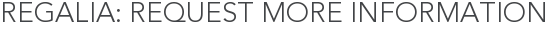 Regalia: Request More Information