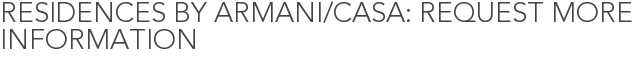 Residences by Armani/Casa: Request More Information