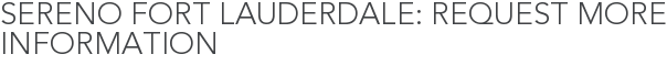 SERENO Fort Lauderdale: Request More Information