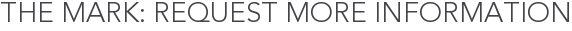 The Mark: Request More Information