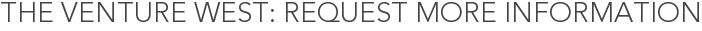 The Venture West: Request More Information