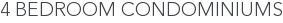 4 Bedroom Condominiums