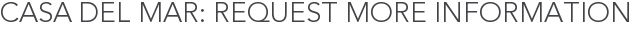 Casa Del Mar: Request More Information