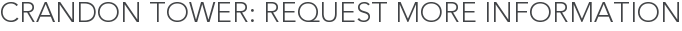Crandon Tower: Request More Information
