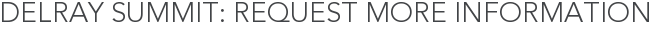 Delray Summit: Request More Information