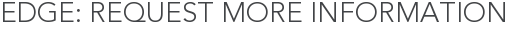 Edge: Request More Information