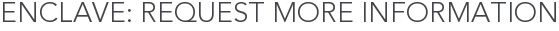 Enclave: Request More Information