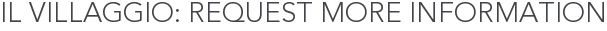 Il Villaggio: Request More Information