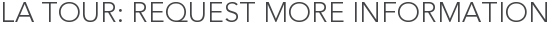 La Tour: Request More Information