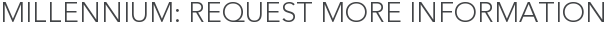 Millennium: Request More Information