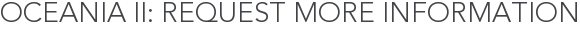 Oceania II: Request More Information